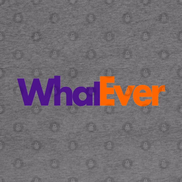 Whatever by PopCultureShirts